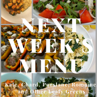 Next Week’s Menu: Kale, Chard, Purslane, Romaine, and Other Leafy Greens